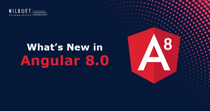 What’s new in Angular 8?