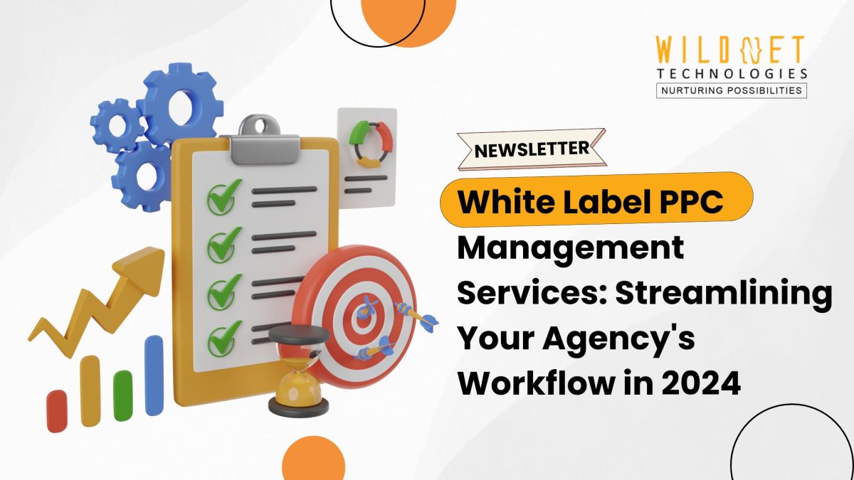White Label PPC Management Services: Streamlining Your Agency’s Workflow in 2024