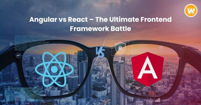 Angular vs React – The Ultimate Frontend Framework Battle