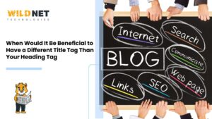 When Would It Be Beneficial to Have a Different Title Tag Than Your Heading Tag