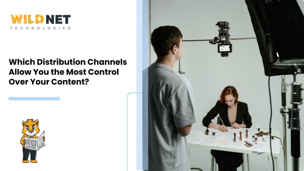Which Distribution Channels Allow You the Most Control Over Your Content?