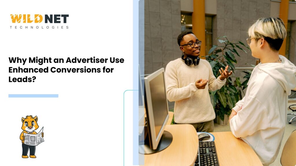 Why Might an Advertiser Use Enhanced Conversions for Leads?