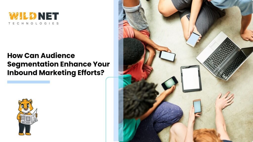 How Can Audience Segmentation Enhance Your Inbound Marketing Efforts?