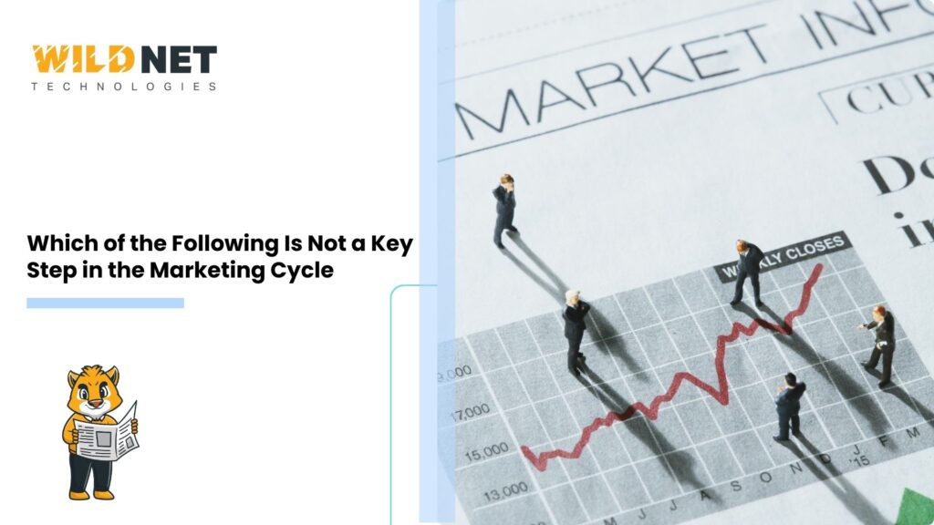 Which of the Following Is Not a Key Step in the Marketing Cycle