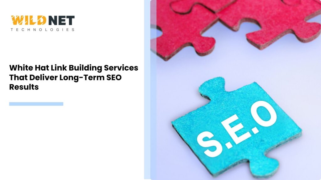 White Hat Link Building Services That Deliver Long-Term SEO Results