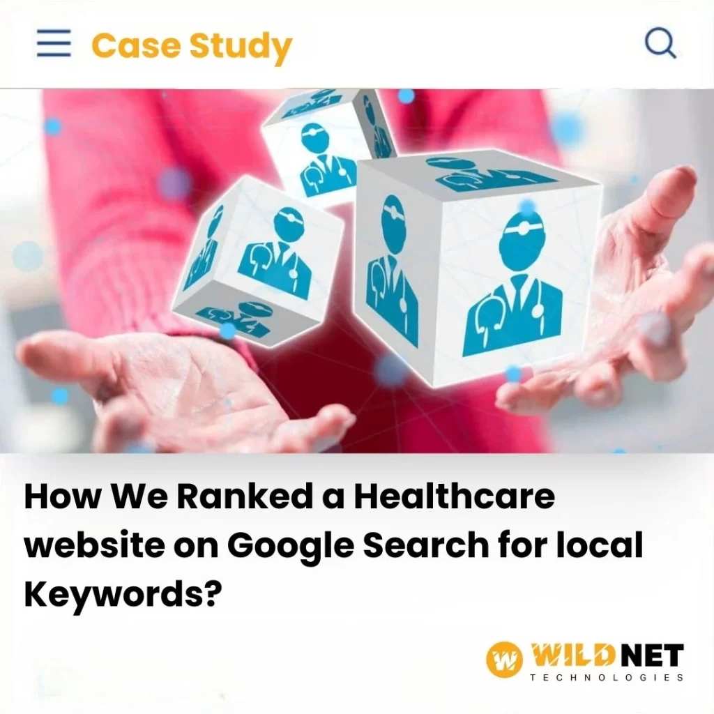 https://www.wildnettechnologies.com/case-studies/how-we-ranked-a-healthcare-website-on-google-search-for-local-keywords