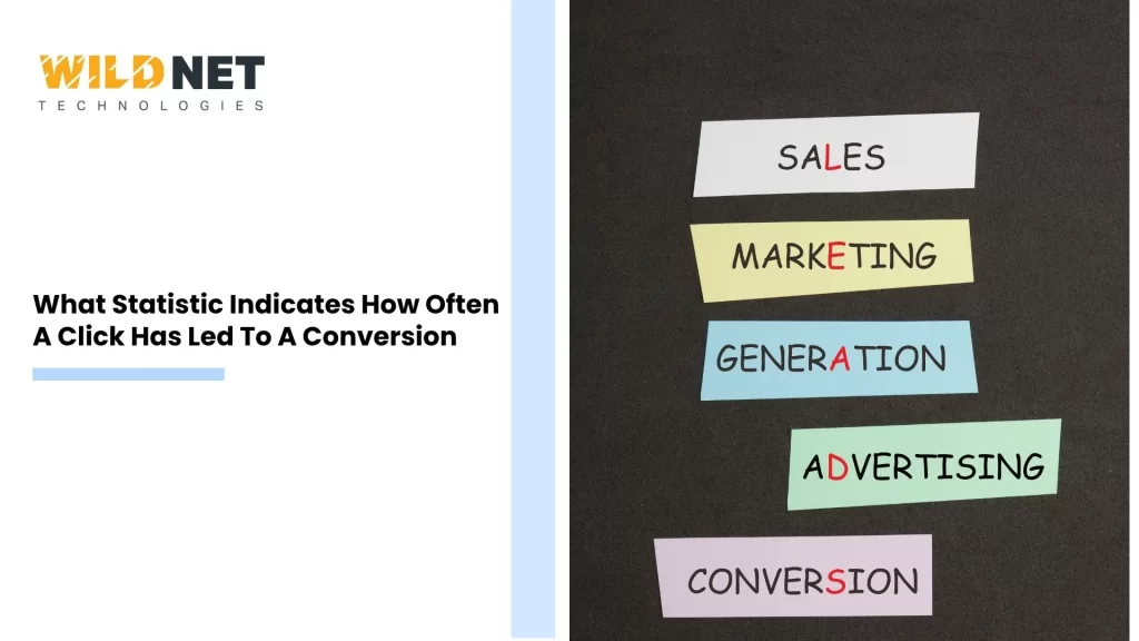 What Statistic Indicates How Often A Click Has Led To A Conversion