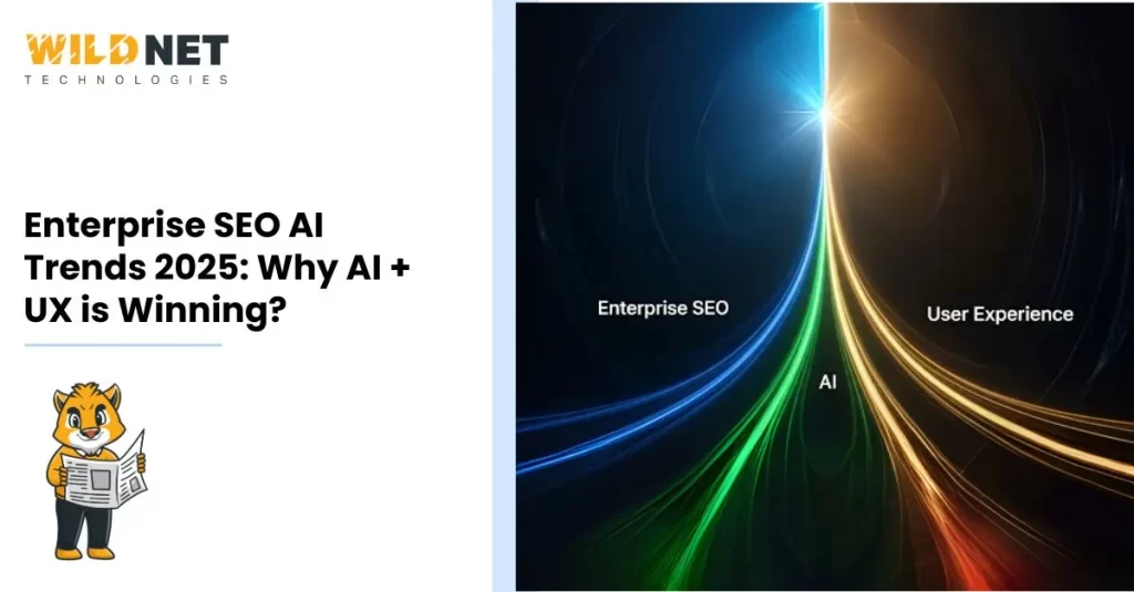 Enterprise SEO AI Trends 2025: Why AI + UX is Winning?