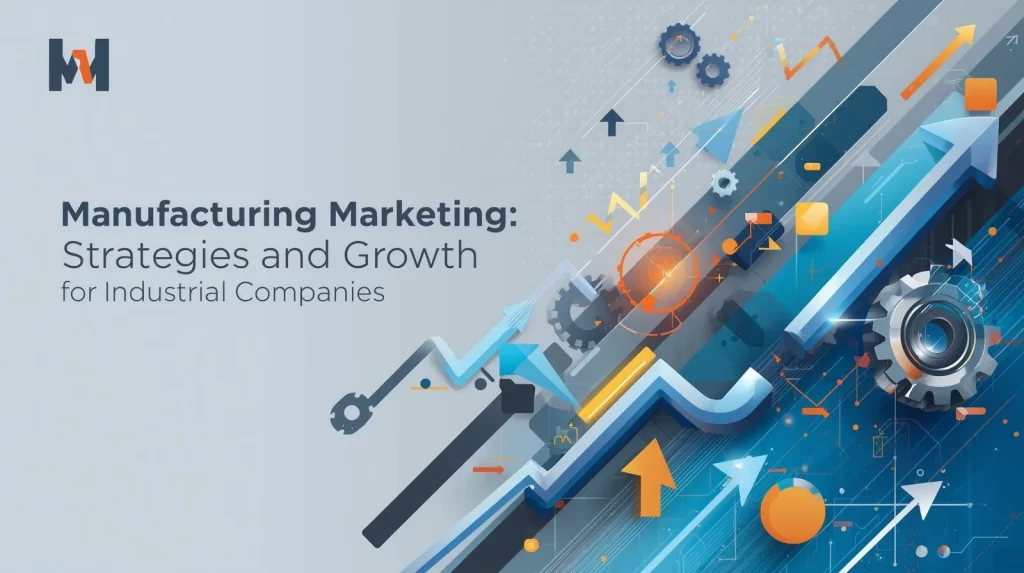 Manufacturing Marketing_ Strategies and Growth for Industrial Companies