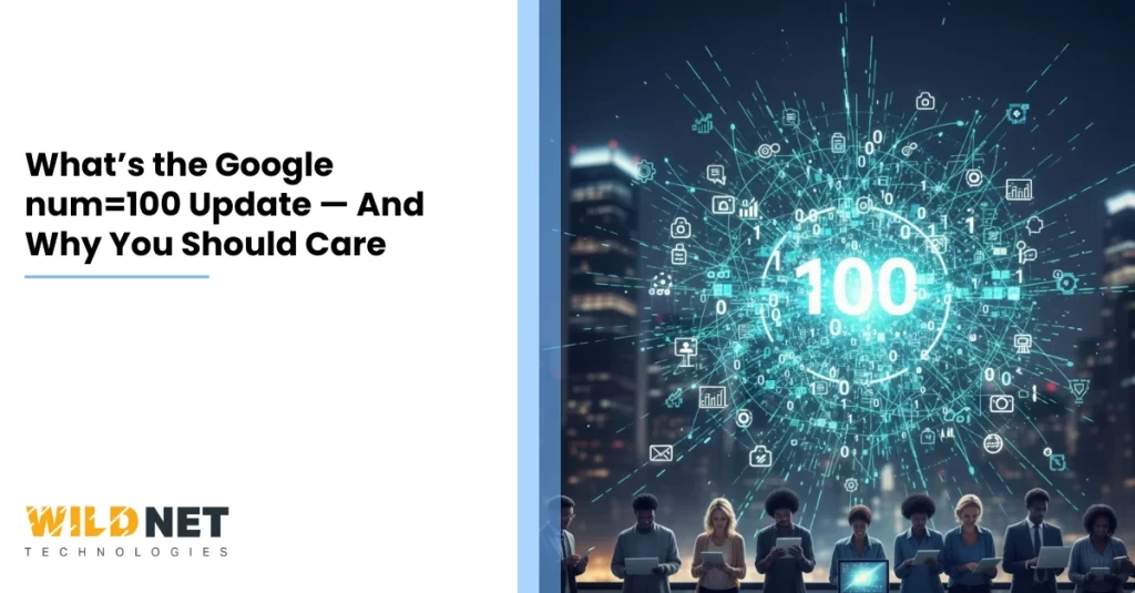What’s the Google num=100 Update — And Why You Should Care
