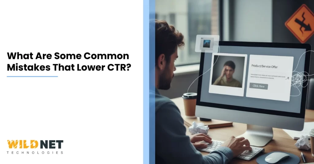 What Are Some Common Mistakes That Lower CTR