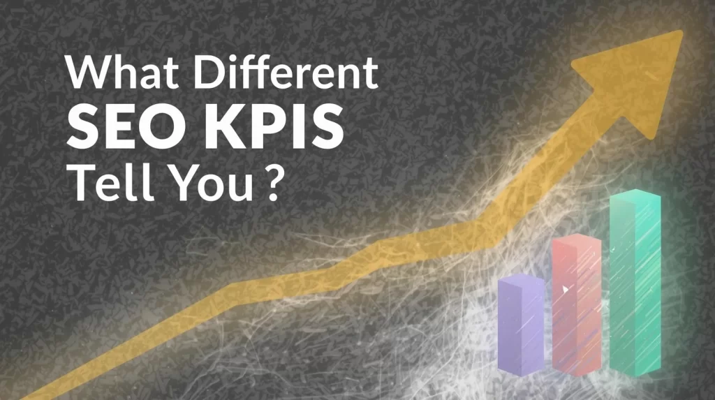 What Different SEO KPIs Tell You