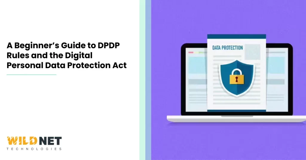 A Beginner’s Guide to DPDP Rules and the Digital Personal Data Protection Act