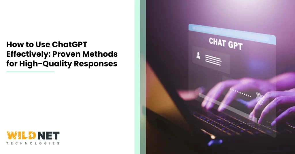 How to Use ChatGPT Effectively Proven Methods for High-Quality Responses