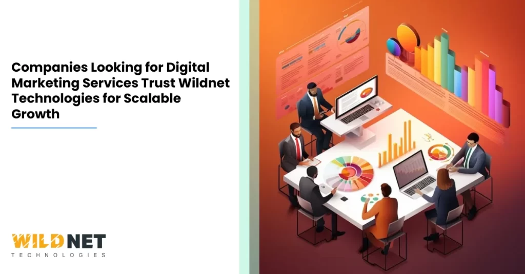 Companies Looking for Digital Marketing Services Trust Wildnet Technologies for Scalable Growth