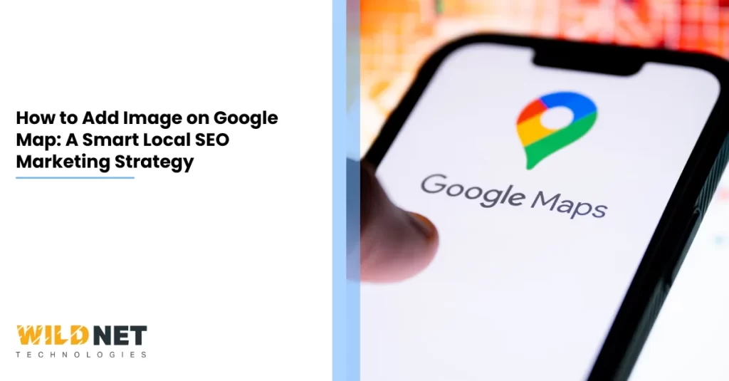How to Add Image on Google Map A Smart Local SEO Marketing Strategy