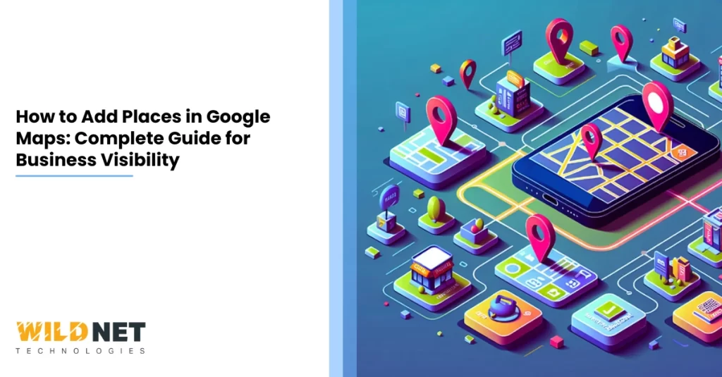 How to Add Places in Google Maps Complete Guide for Business Visibility