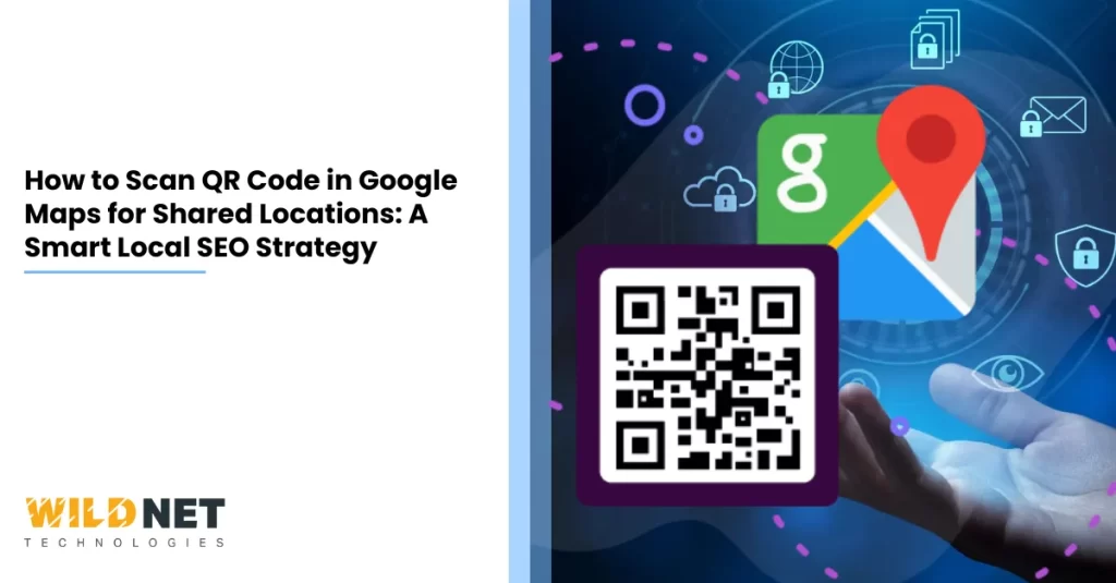 How to Scan QR Code in Google Maps for Shared Locations A Smart Local SEO Strategy