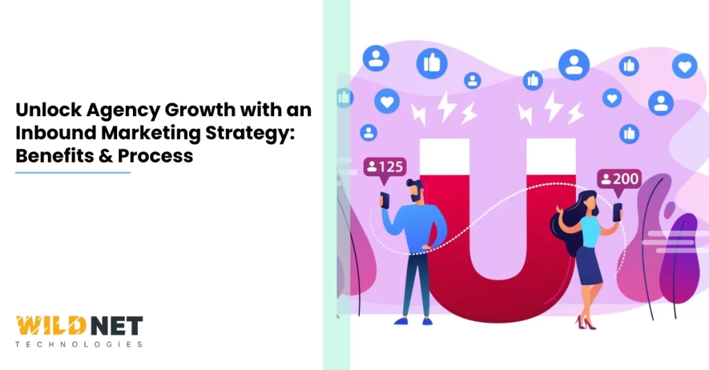 Unlock Agency Growth with an Inbound Marketing Strategy Benefits & Process