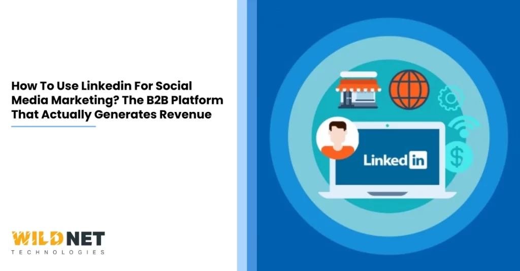 How To Use Linkedin For Social Media Marketing The B2B Platform That Actually Generates Revenue