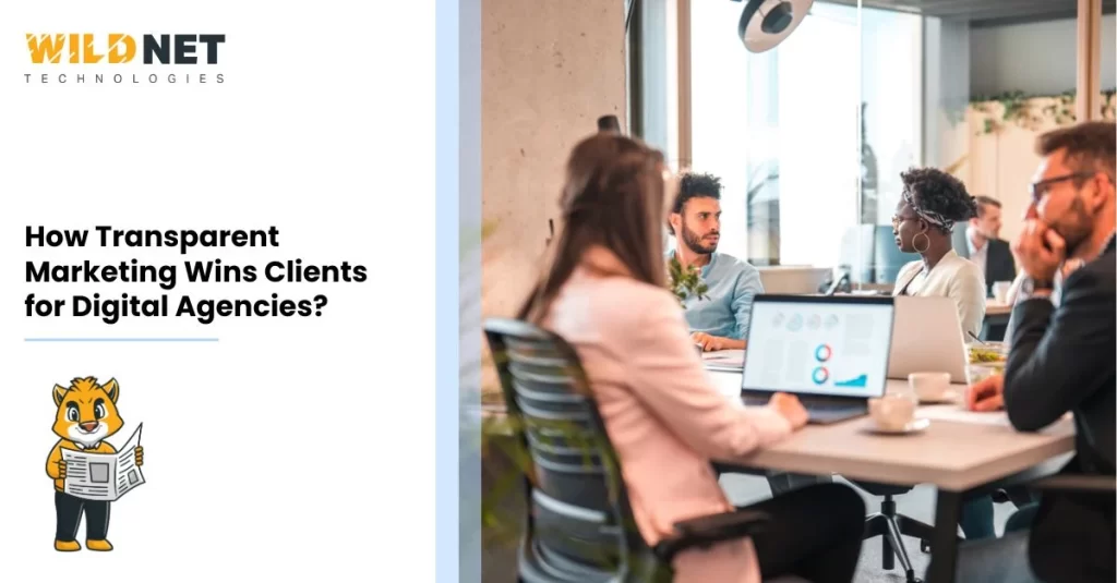 How Transparent Marketing Wins Clients for Digital Agencies