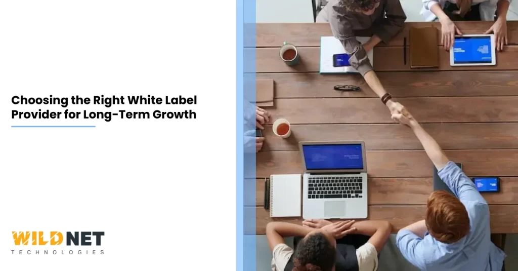 Choosing the Right White Label Provider for Long-Term Growth