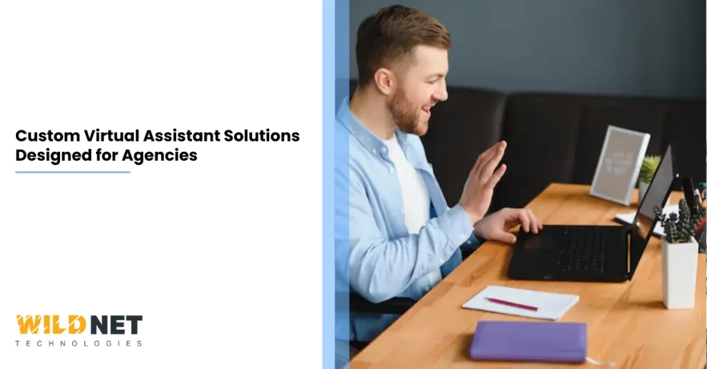 Custom Virtual Assistant Solutions Designed for Agencies