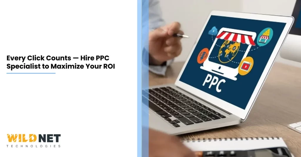 Every Click Counts — Hire PPC Specialist to Maximize Your ROI