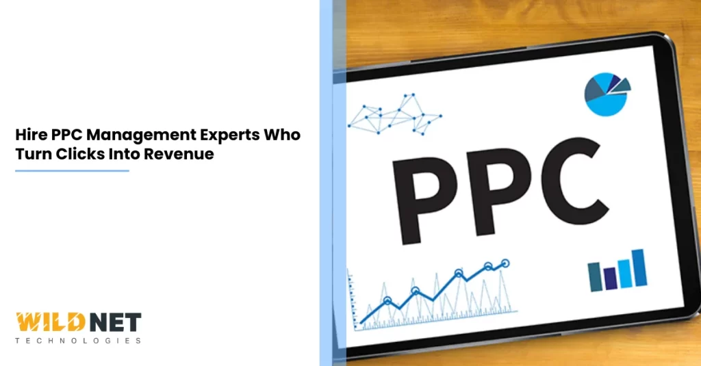 Hire PPC Management Experts Who Turn Clicks Into Revenue