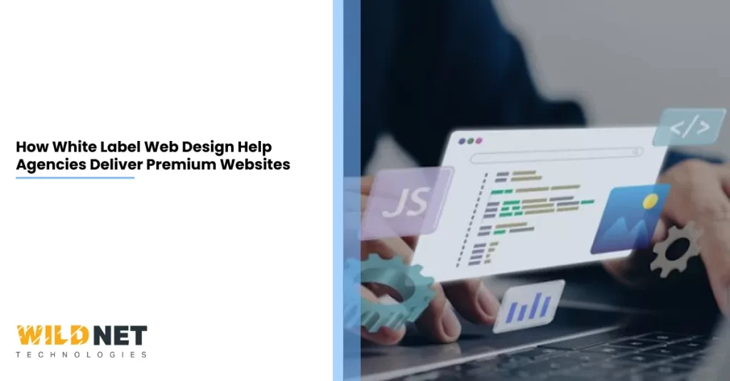 How White Label Web Design Help Agencies Deliver Premium Websites