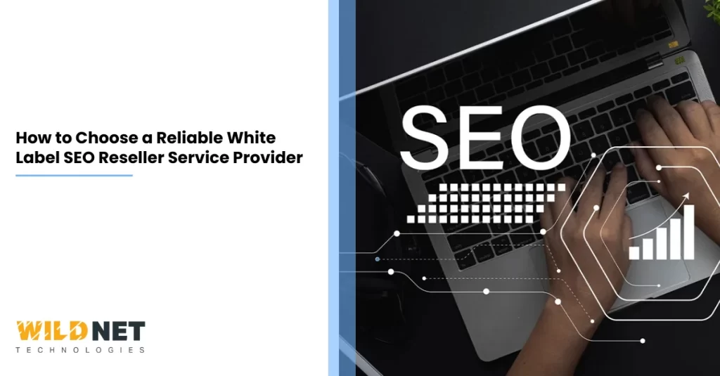 How to Choose a Reliable White Label SEO Reseller Service Provider