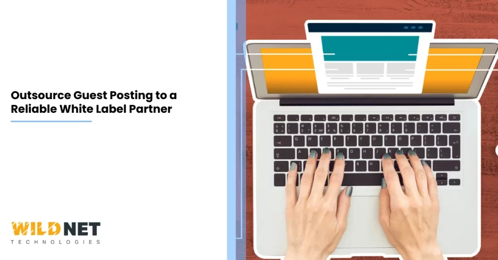 Outsource Guest Posting to a Reliable White Label Partner