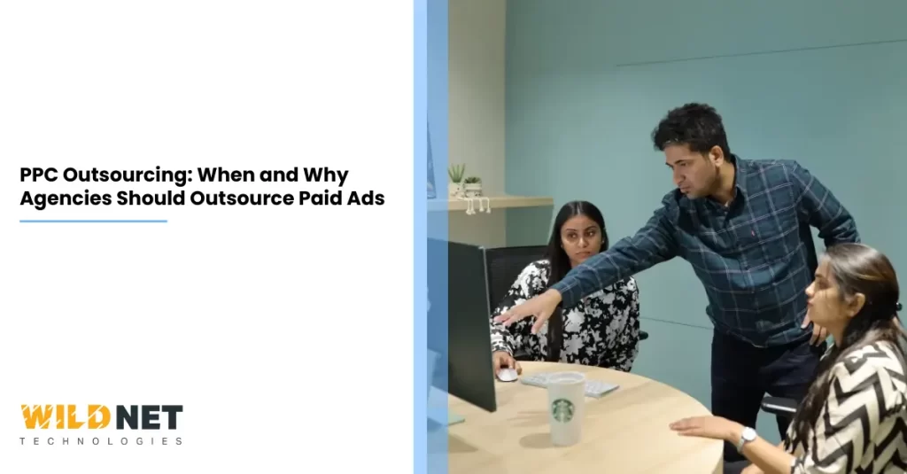 PPC Outsourcing When and Why Agencies Should Outsource Paid Ads
