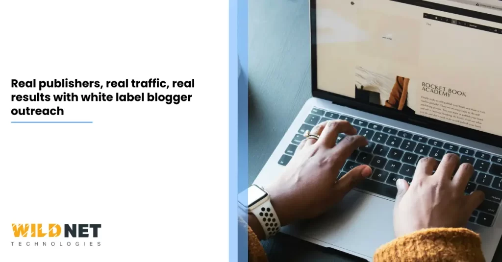 Real Publishers, Real Traffic, Real Results With White Label Blogger Outreach