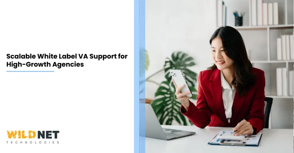 Scalable White Label VA Support for High-Growth Agencies
