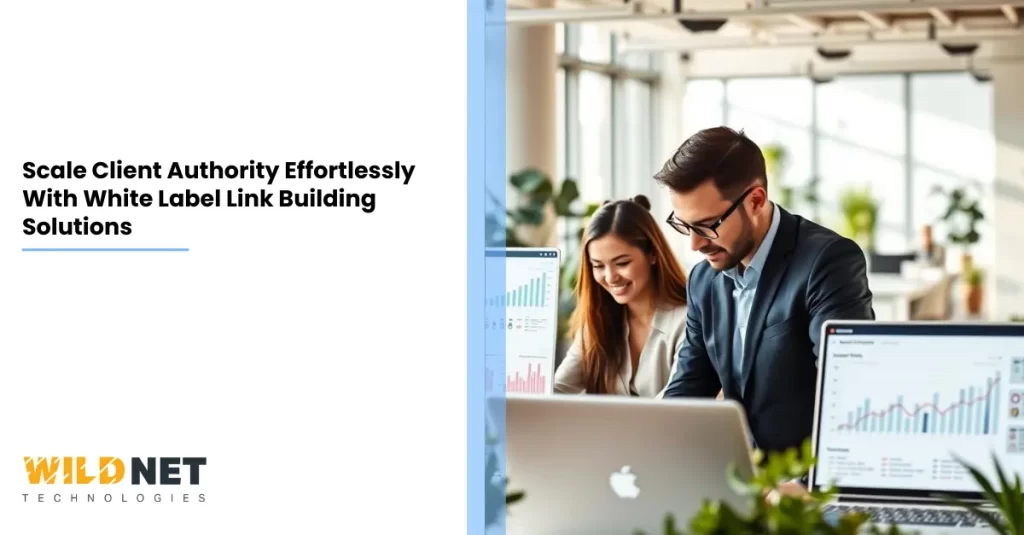 Scale Client Authority Effortlessly With White Label Link Building Solutions