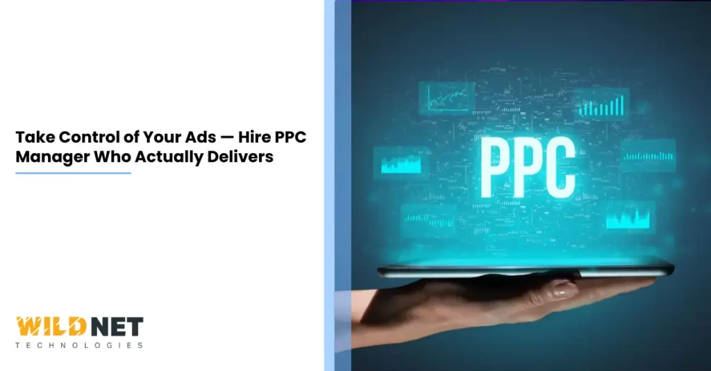 Take Control of Your Ads — Hire PPC Manager Who Actually Delivers