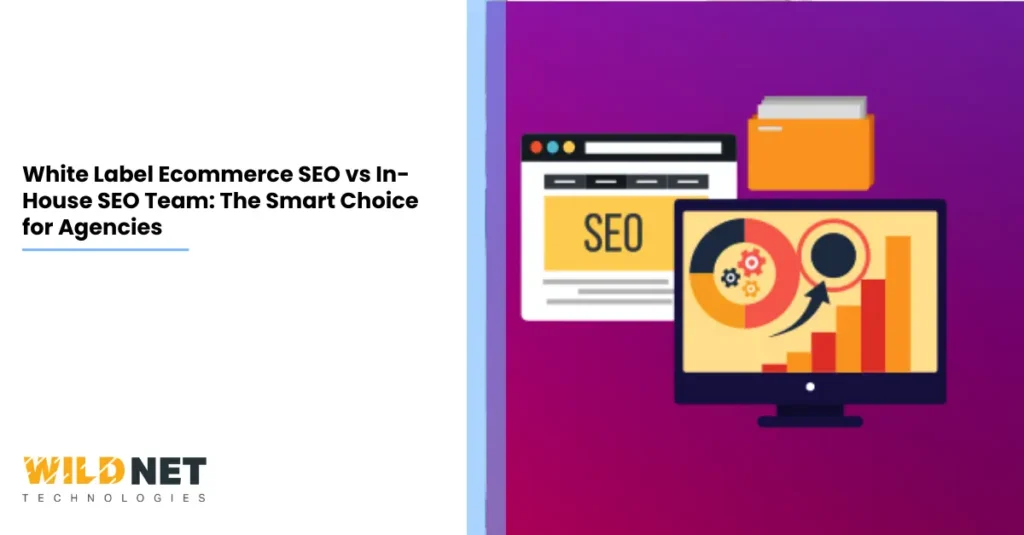 White Label Ecommerce SEO vs In-House SEO Team The Smart Choice for Agencies