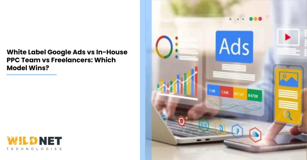 White Label Google Ads vs In-House PPC Team vs Freelancers Which Model Wins