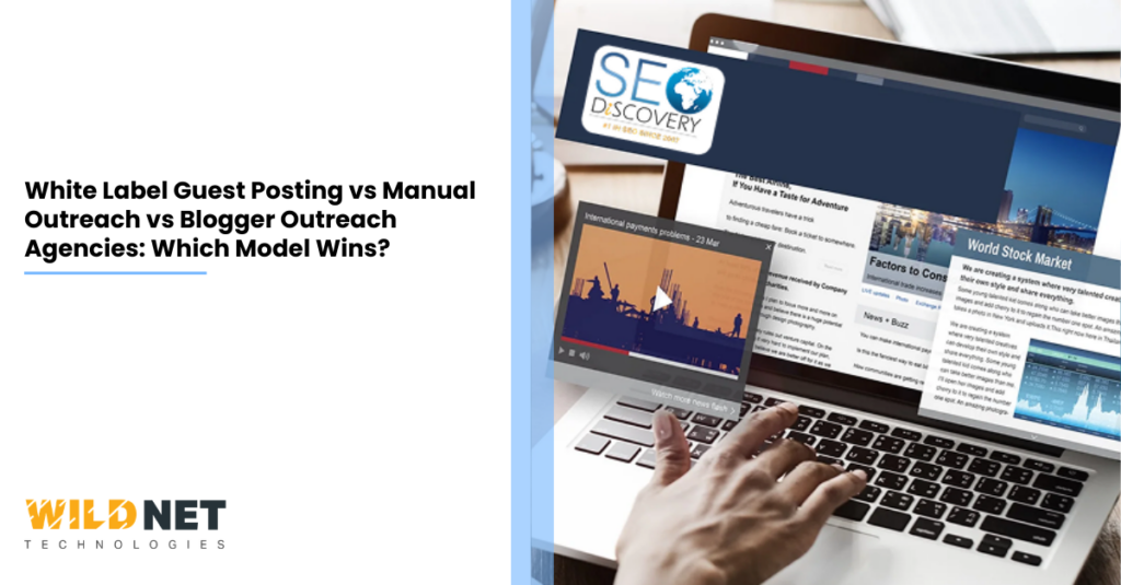 White Label Guest Posting vs Manual Outreach vs Blogger Outreach Agencies Which Model Wins