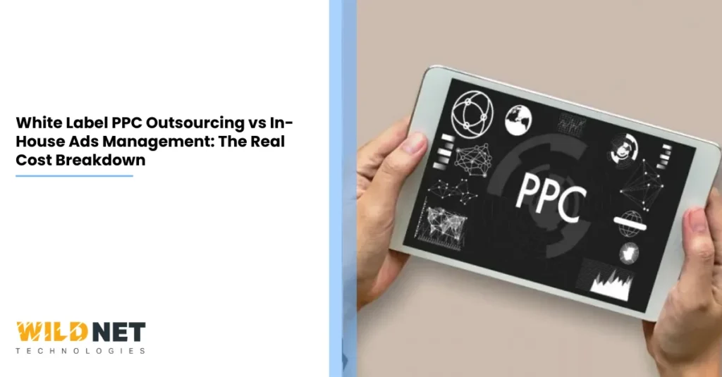 White Label PPC Outsourcing vs In-House Ads Management The Real Cost Breakdown