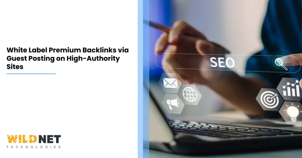 White Label Premium Backlinks via Guest Posting on High-Authority Sites