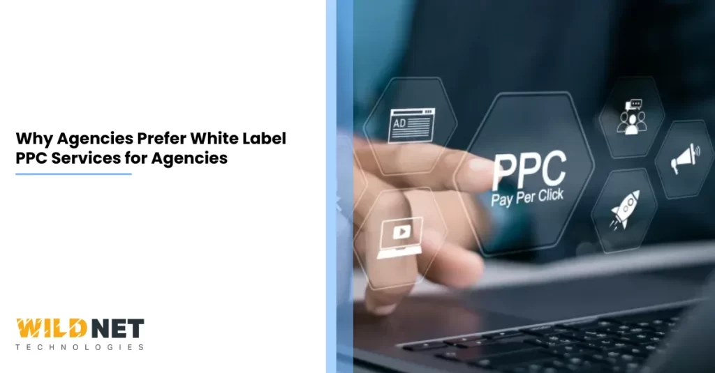 Why Agencies Prefer White Label PPC Services for Agencies