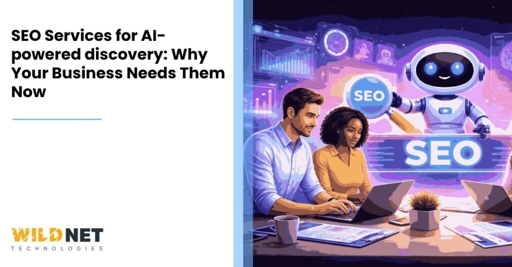 SEO Services for AI-powered discovery: Why Your Business Needs Them Now