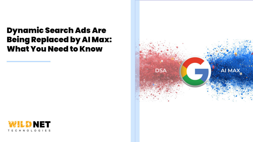 Dynamic Search Ads Are Being Replaced by AI Max: What You Need to Know