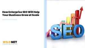 How Enterprise SEO Will Help Your Business Grow at Scale