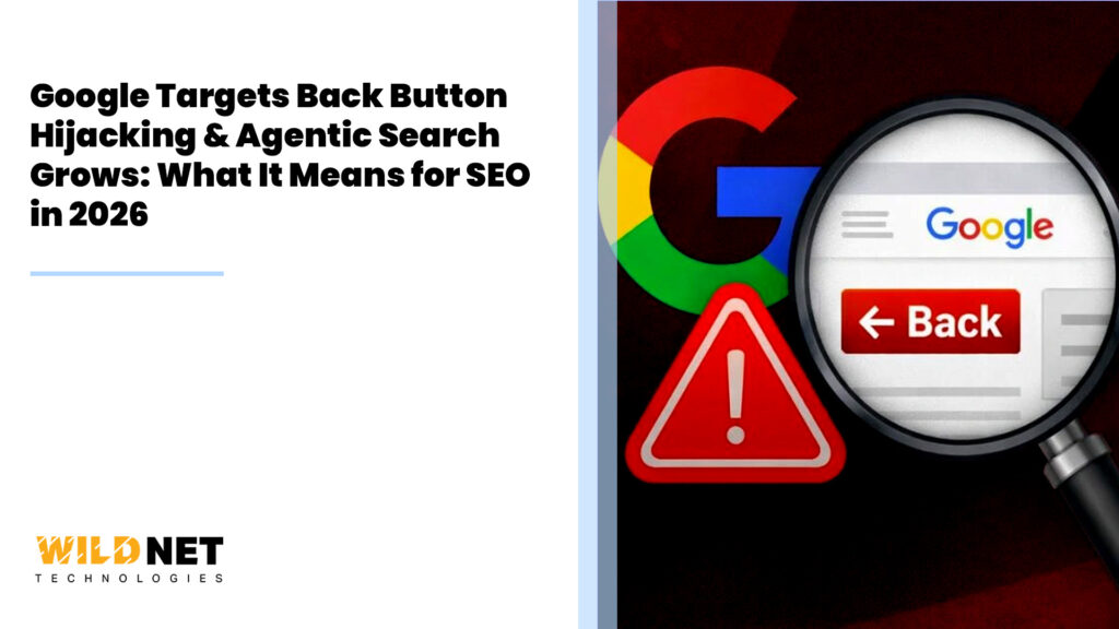 Google Targets Back Button Hijacking & Agentic Search Grows: What It Means for SEO in 2026