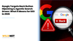 Google Targets Back Button Hijacking & Agentic Search Grows: What It Means for SEO in 2026