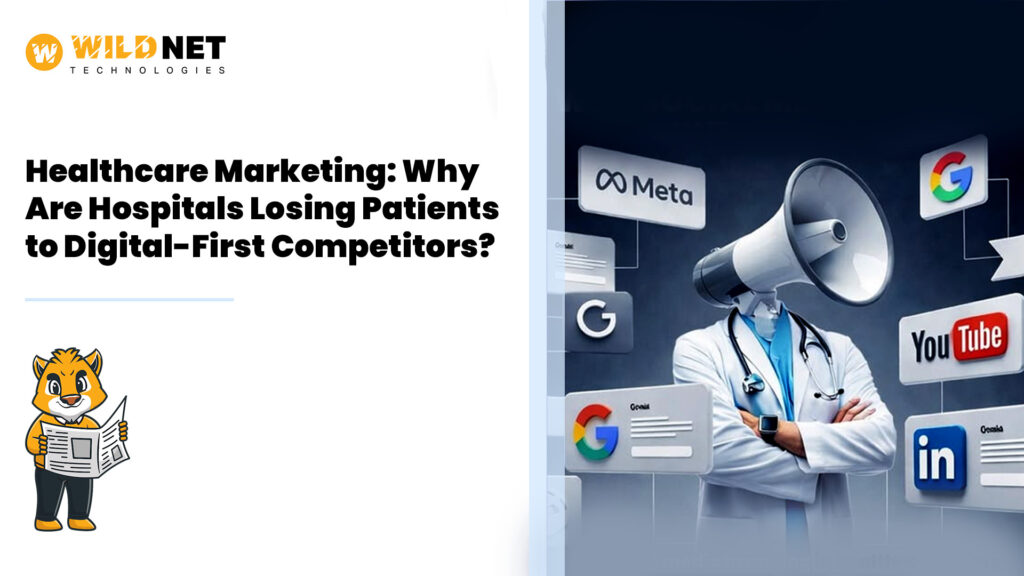 Healthcare Marketing: Why Are Hospitals Losing Patients to Digital-First Competitors?