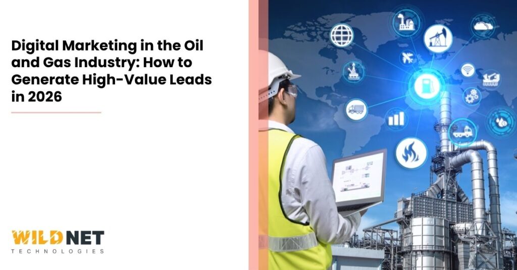 Digital Marketing in the Oil and Gas Industry: How to Generate High-Value Leads in 2026